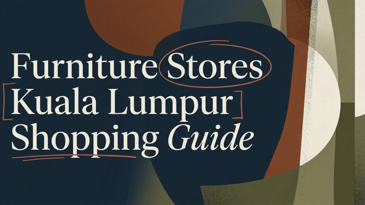 Furniture Stores Kuala Lumpur: A Shopping Guide