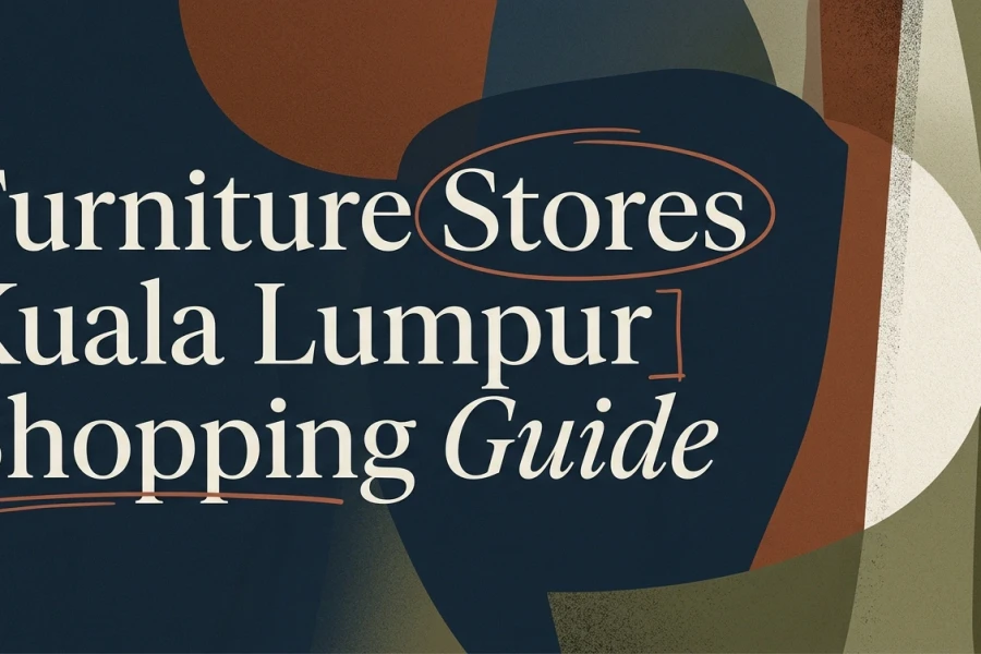Furniture Stores Kuala Lumpur: A Shopping Guide