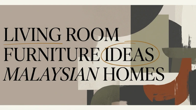 Living Room Furniture Ideas for Malaysian Homes