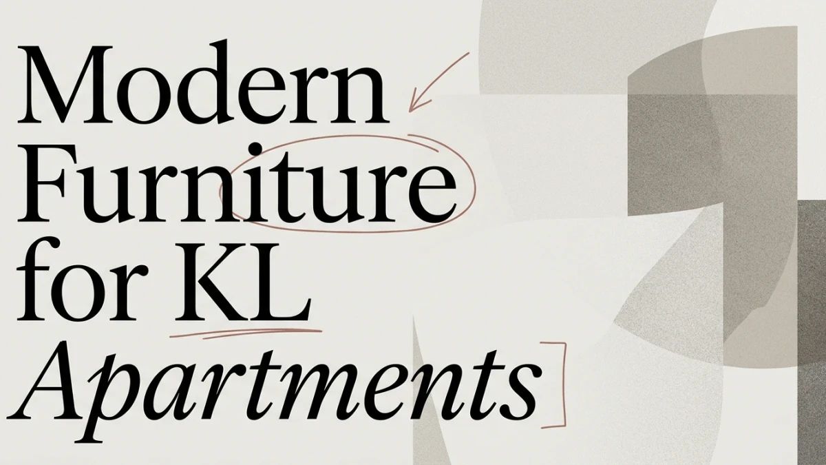 Modern Furniture and Home Decor for KL Apartments